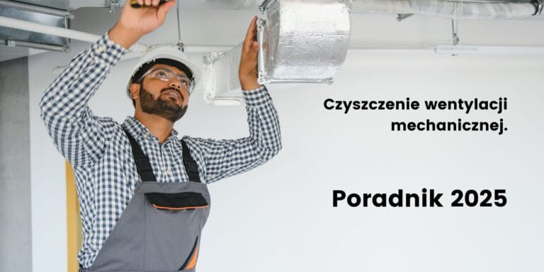 Czyszczenie wentylacji mechanicznej: poradnik 2025