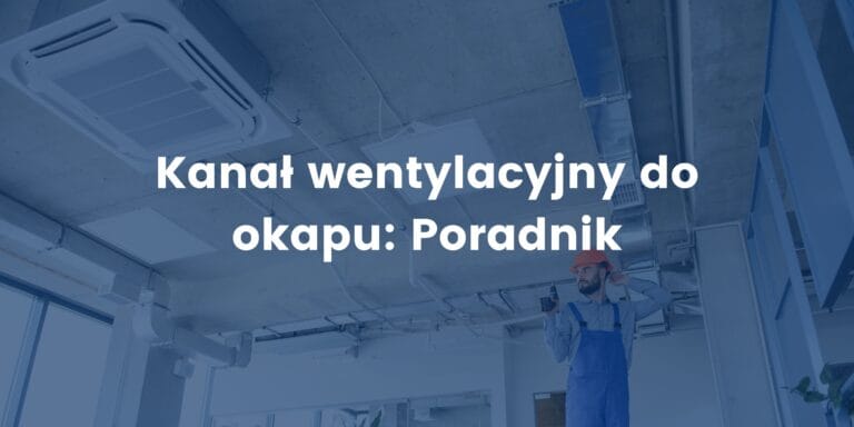 Kanał wentylacyjny do okapu: kompletny przewodnik i porady
